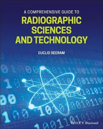 A Comprehensive Guide to Radiographic Sciences and Technology cover