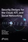 Security Designs for the Cloud, IoT, and Social Networking cover