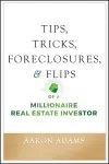 Tips, Tricks, Foreclosures, and Flips of a Millionaire Real Estate Investor cover