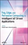 Fog, Edge, and Pervasive Computing in Intelligent IoT Driven Applications cover