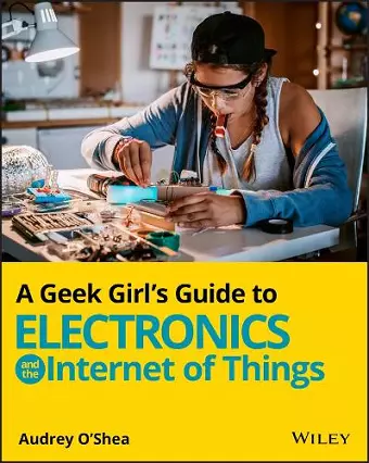 A Geek Girl's Guide to Electronics and the Internet of Things cover