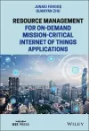 Resource Management for On-Demand Mission-Critical Internet of Things Applications cover