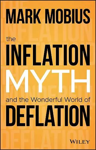 The Inflation Myth and the Wonderful World of Deflation cover