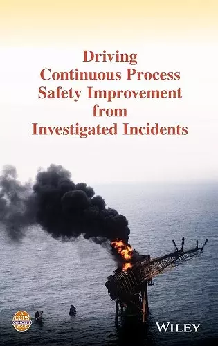 Driving Continuous Process Safety Improvement From Investigated Incidents cover