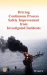 Driving Continuous Process Safety Improvement From Investigated Incidents cover