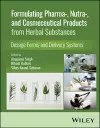 Formulating Pharma-, Nutra-, and Cosmeceutical Products from Herbal Substances cover