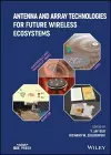 Antenna and Array Technologies for Future Wireless Ecosystems cover