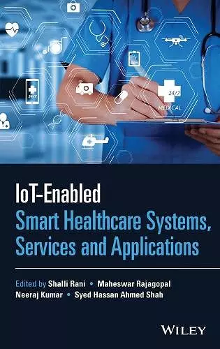 IoT-enabled Smart Healthcare Systems, Services and Applications cover