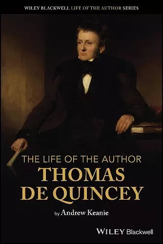 The Life of the Author: Thomas De Quincey cover