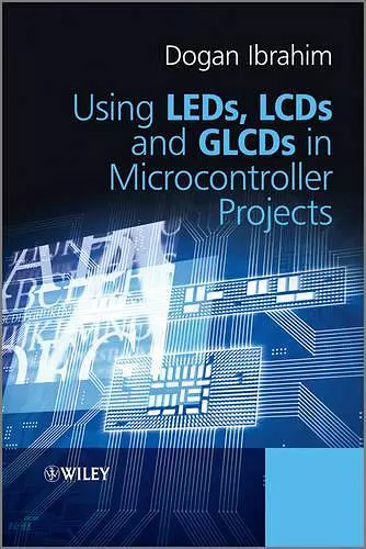 Using LEDs, LCDs and GLCDs in Microcontroller Projects cover