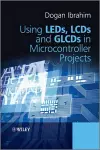 Using LEDs, LCDs and GLCDs in Microcontroller Projects cover