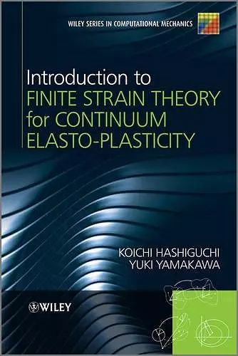 Introduction to Finite Strain Theory for Continuum Elasto-Plasticity cover