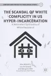 The Scandal of White Complicity in US Hyper-incarceration cover