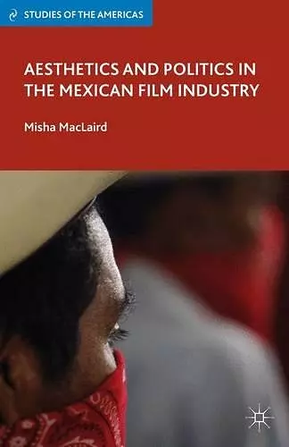Aesthetics and Politics in the Mexican Film Industry cover