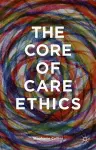 The Core of Care Ethics cover