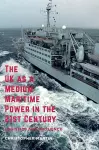 The UK as a Medium Maritime Power in the 21st Century cover