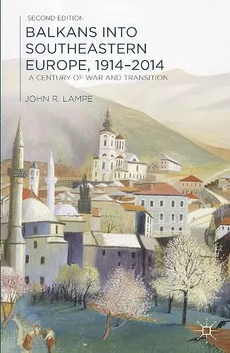 Balkans into Southeastern Europe, 1914-2014 cover