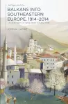 Balkans into Southeastern Europe, 1914-2014 cover