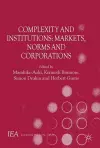 Complexity and Institutions: Markets, Norms and Corporations cover