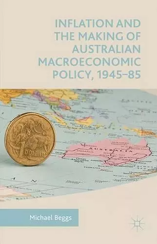 Inflation and the Making of Australian Macroeconomic Policy, 1945–85 cover