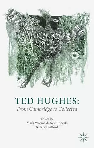 Ted Hughes: From Cambridge to Collected cover