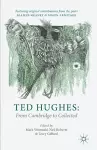 Ted Hughes: From Cambridge to Collected cover