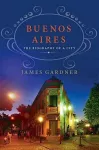 Buenos Aires: The Biography of a City cover