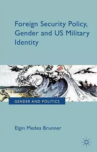 Foreign Security Policy, Gender, and US Military Identity cover