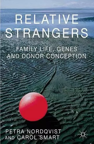 Relative Strangers: Family Life, Genes and Donor Conception cover