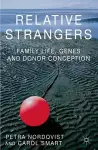 Relative Strangers: Family Life, Genes and Donor Conception cover