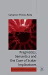 Pragmatics, Semantics and the Case of Scalar Implicatures cover