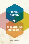 Social Theory for Alternative Societies cover