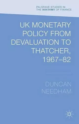 UK Monetary Policy from Devaluation to Thatcher, 1967-82 cover