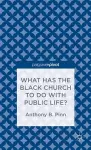 What Has the Black Church to do with Public Life? cover