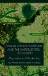 Fungal Disease in Britain and the United States 1850-2000 cover
