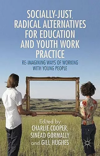 Socially Just, Radical Alternatives for Education and Youth Work Practice cover