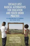 Socially Just, Radical Alternatives for Education and Youth Work Practice cover