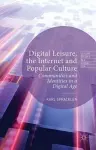 Digital Leisure, the Internet and Popular Culture cover