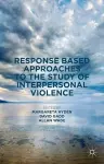 Response Based Approaches to the Study of Interpersonal Violence cover