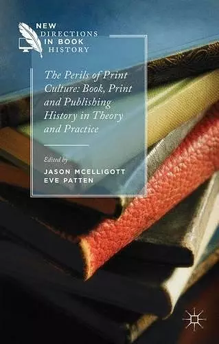 The Perils of Print Culture: Book, Print and Publishing History in Theory and Practice cover