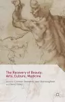 The Recovery of Beauty: Arts, Culture, Medicine cover