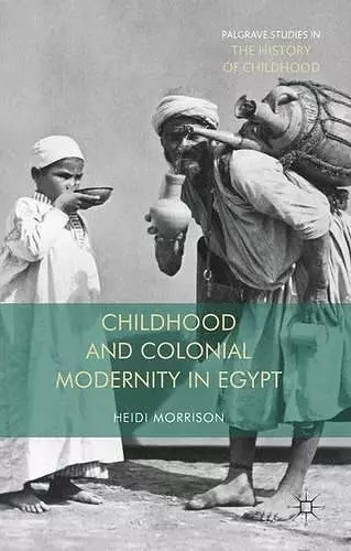 Childhood and Colonial Modernity in Egypt cover