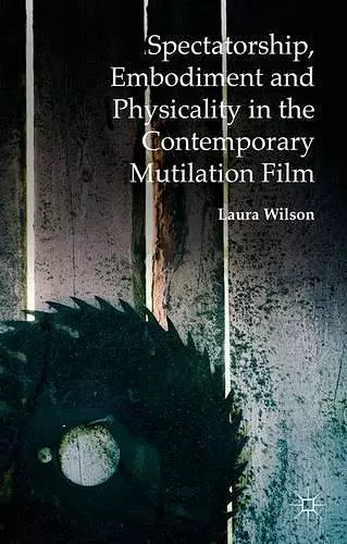 Spectatorship, Embodiment and Physicality in the Contemporary Mutilation Film cover