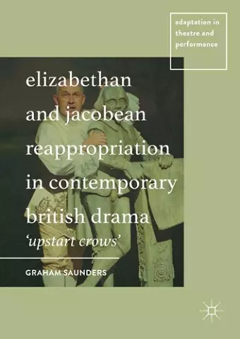 Elizabethan and Jacobean Reappropriation in Contemporary British Drama cover