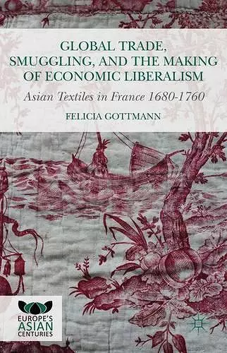 Global Trade, Smuggling, and the Making of Economic Liberalism cover