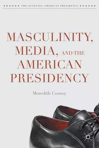 Masculinity, Media, and the American Presidency cover