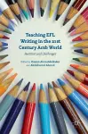 Teaching EFL Writing in the 21st Century Arab World cover