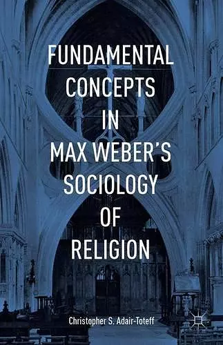 Fundamental Concepts in Max Weber’s Sociology of Religion cover