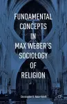 Fundamental Concepts in Max Weber’s Sociology of Religion cover
