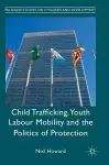 Child Trafficking, Youth Labour Mobility and the Politics of Protection cover